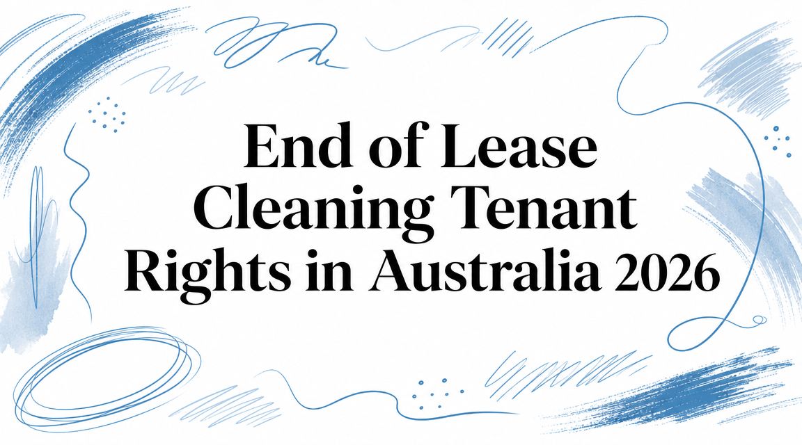 End of Lease Cleaning Tenant Rights in Australia 2026